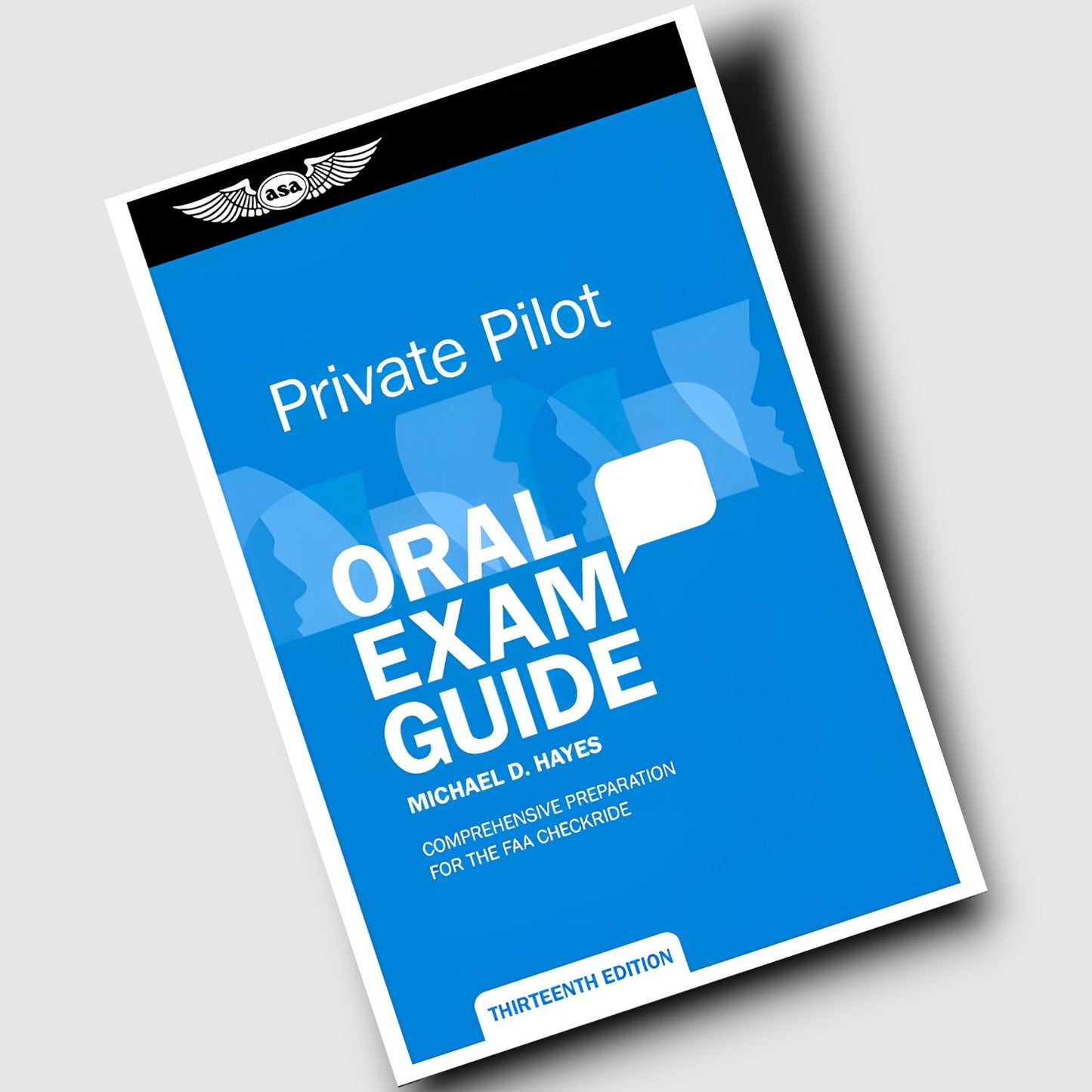 Private Pilot Oral Exam Guide: The comprehensive guide to prepare you for the FAA Check ride