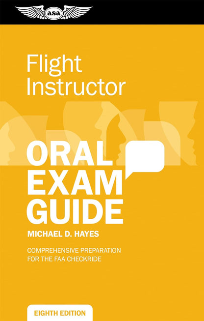 Flight Instructor Oral Exam Guide: Comprehensive preparation for the FAA checkride (Oral Exam Guide Series)